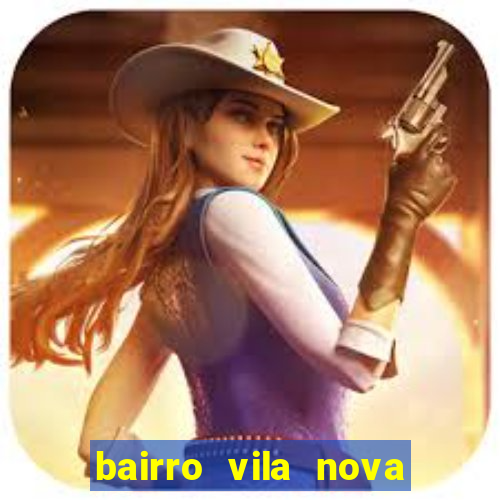 bairro vila nova porto alegre e perigoso
